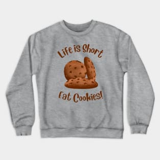 Life Is Short, Eat More Cookies! Crewneck Sweatshirt